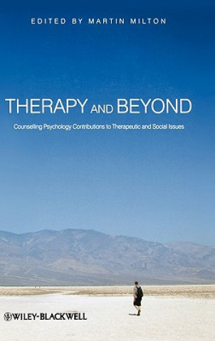Book Therapy and Beyond - Counselling Psychology Contributions to Therapeutic and Social Issues Milton