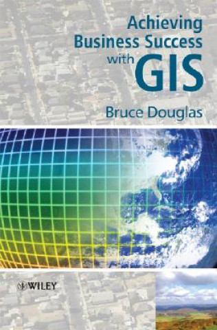 Livre Achieving Business Success with GIS Douglas