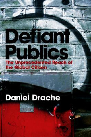 Kniha Defiant Publics - The Unprecedented Reach of the Global Citizen Drache