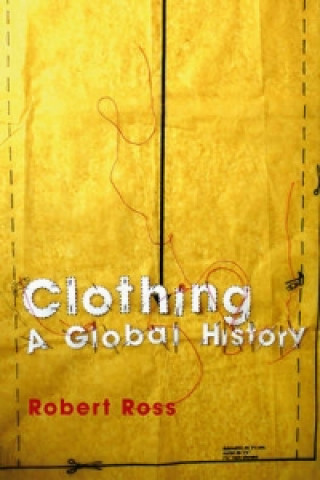 Carte Clothing - A Global History, or, the Imperialists' New Clothes Ross