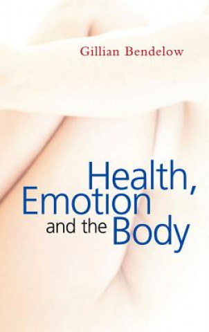 Knjiga Health, Emotion and The Body Bendelow