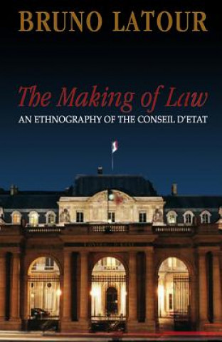 Könyv Making of Law - An Ethnography of the Conseil d'Etat Latour