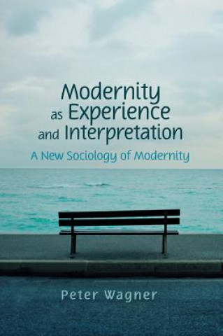 Livre Modernity as Experience and Interpretation - A New  Sociology of Modernity Wagner