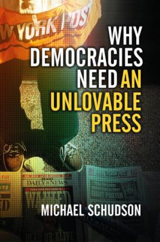 Książka Why Democracies Need an Unlovable Press Schudson