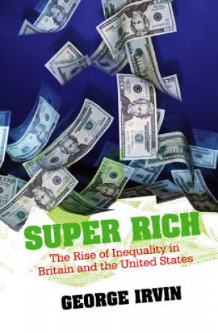 Книга Super Rich - The Rise of Inequality in Britain and  the United States Irvin