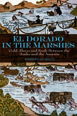 Könyv El Dorado in the Marshes - Gold, Slaves and Souls between the Andes and the Amazon Livi Bacci