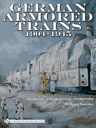 Könyv German Armored Trains 1904-1945 Wolfgang Sawodny
