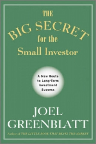 Kniha Big Secret for the Small Investor - A New Route to Long-Term Investment Success Joel Greenblatt