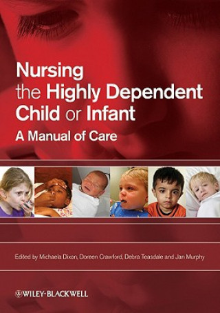 Könyv Nursing the Highly Dependent Child or Infant Dixon