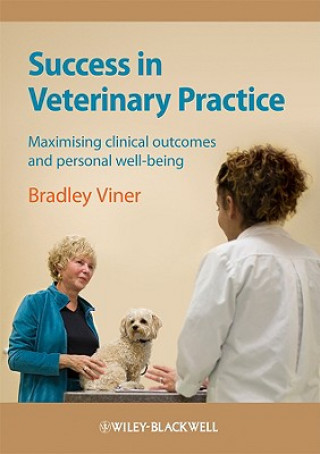 Knjiga Success in Veterinary Practice - Maximising Clinical Outcomes and Personal Well-being Viner