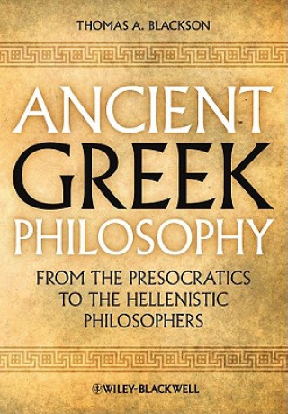 Könyv Ancient Greek Philosophy - From The Presocratics to the Hellenistic Philosophers Blackson