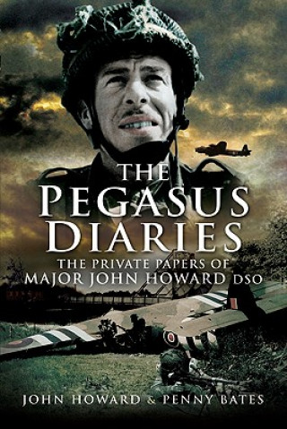 Kniha Pegasus Diaries: The Private Papers of Major John Horward DSO John Howard