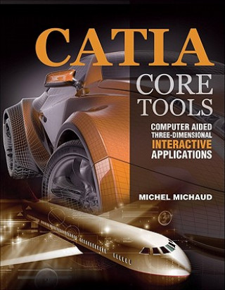 Könyv CATIA Core Tools: Computer Aided Three-Dimensional Interactive Application Michel Michaud