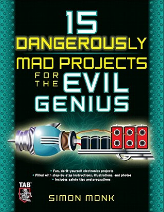 Carte 15 Dangerously Mad Projects for the Evil Genius Simon Monk