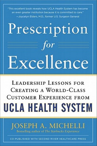 Kniha Prescription for Excellence: Leadership Lessons for Creating a World Class Customer Experience from UCLA Health System Joseph Michelli