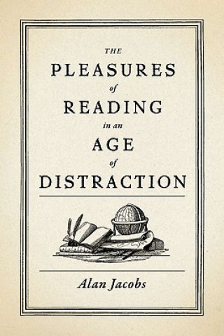 Książka Pleasures of Reading in an Age of Distraction Alan Jacobs