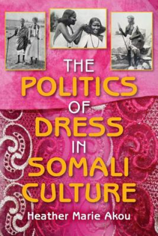 Kniha Politics of Dress in Somali Culture Heather M Akou