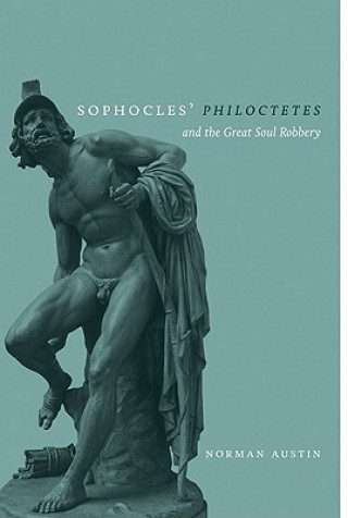 Kniha Sophocles' 'Philoctetes' and the Great Soul Robbery Norman Austin