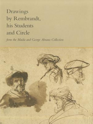 Book Drawings by Rembrandt, His Students, and Circle from the Maida and George Abrams Collection Peter C Sutton