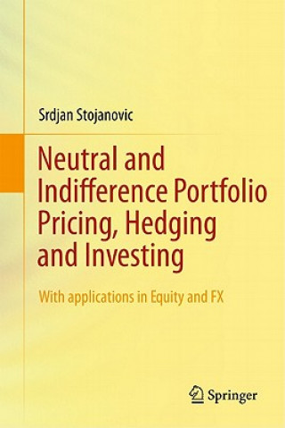 Livro Neutral and Indifference Portfolio Pricing, Hedging and Investing Srdjan Stojanovic
