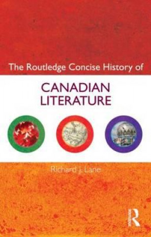 Kniha Routledge Concise History of Canadian Literature Richard J Lane
