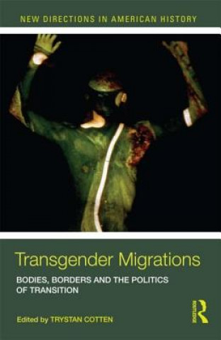 Kniha Transgender Migrations Trystan Cotten