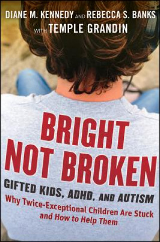Könyv Bright Not Broken - Gifted Kids ADHD and Autism Diane M Kennedy