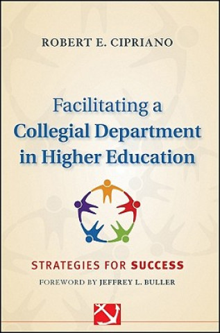 Könyv Facilitating a Collegial Department in Higher Education - Strategies for Success Robert Cipriano