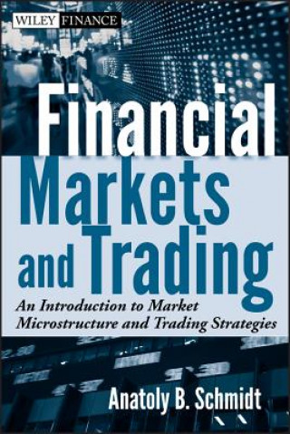 Carte Financial Markets and Trading - An Introduction to Market Microstructure and Trading Strategies Anatoly Schmidt