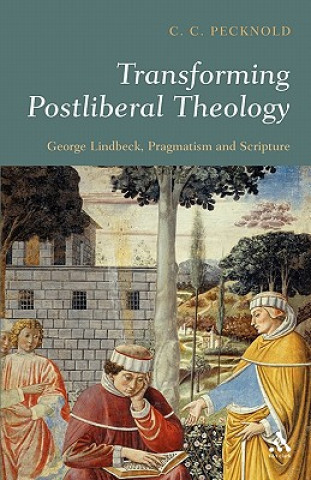 Kniha Transforming Postliberal Theology C C Pecknold