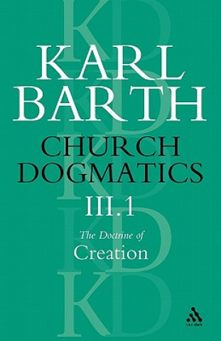 Carte Church Dogmatics The Doctrine of Creation, Volume 3, Part 1 Karl Barth
