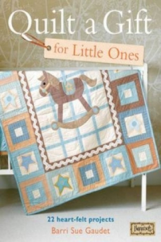 Kniha Quilt A Gift For Little Ones Barri Gaudet