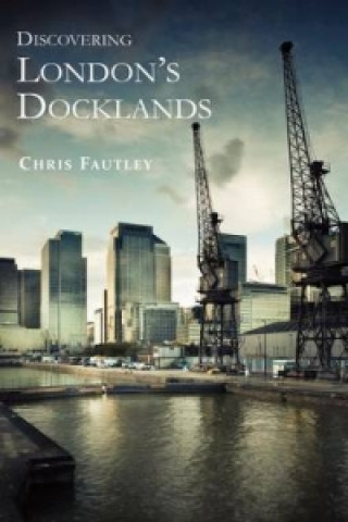 Kniha Discovering London's Docklands Christopher Fautley