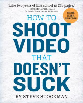 Książka How to Shoot Video That Doesnt Suck Steve Stockman