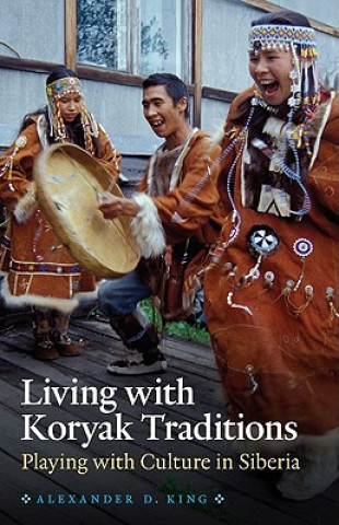 Kniha Living with Koryak Traditions Alexander King