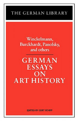 Książka German Essays on Art History: Winckelmann, Burckhardt, Panofsky, and others Gert Schiff