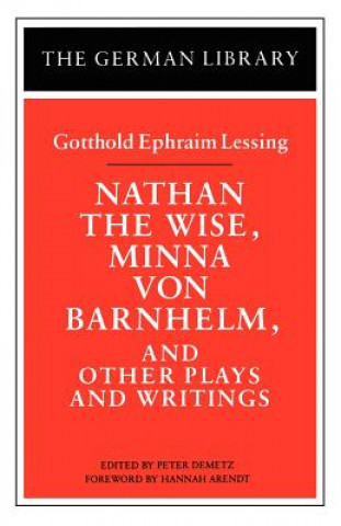 Book Nathan the Wise, Minna von Barnhelm, and Other Plays and Writings: Gotthold Ephraim Lessing Peter Demetz