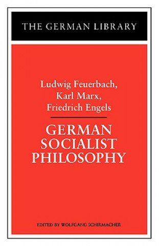 Książka German Socialist Philosophy: Ludwig Feuerbach, Karl Marx, Friedrich Engels Wolfgang Schirmacher