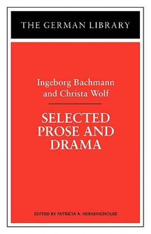 Livre Selected Prose and Drama: Ingeborg Bachmann and Christa Wolf Patricia Herminghouse