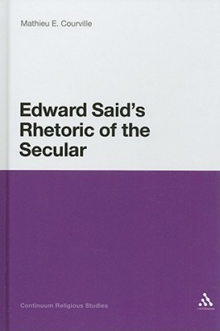 Carte Edward Said's Rhetoric of the Secular Mathieu Courville