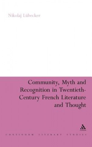 Könyv Community, Myth and Recognition in Twentieth-Century French Literature and Thought Nikolaj Lübecker