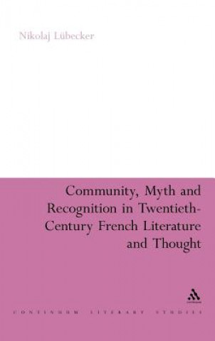 Buch Community, Myth and Recognition in Twentieth-Century French Literature and Thought Nikolaj Lübecker