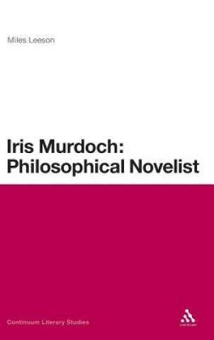 Kniha Iris Murdoch: Philosophical Novelist Miles Leeson