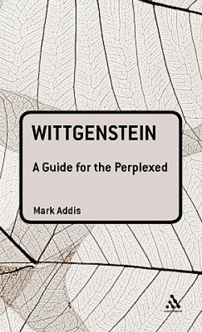 Kniha Wittgenstein: A Guide for the Perplexed Mark Addis