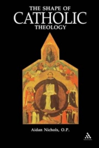 Carte Shape of Catholic Theology OP Nichols