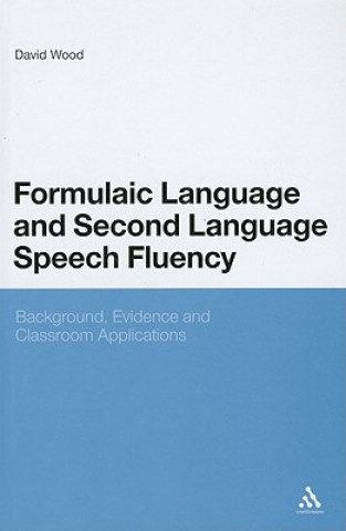 Könyv Formulaic Language and Second Language Speech Fluency David Wood