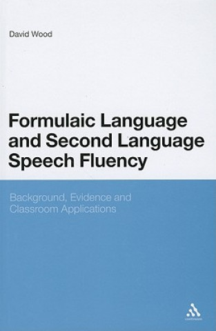 Kniha Formulaic Language and Second Language Speech Fluency David Wood