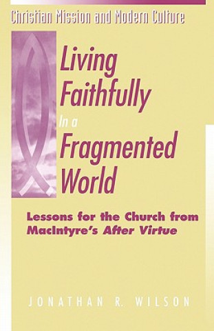 Kniha Living Faithfully in a Fragmented World Jonathan Wilson