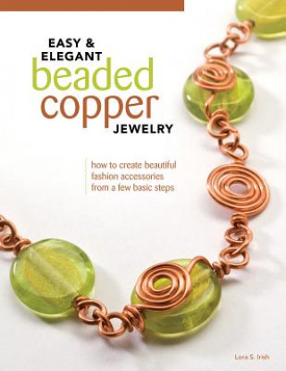 Kniha Easy & Elegant Beaded Copper Jewelry Lora Irish
