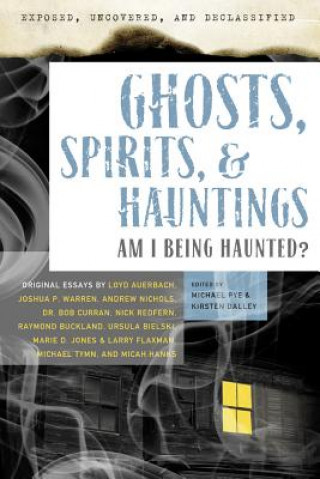 Könyv Exposed, Uncovered, and Declassified: Ghosts, Spirits & Haun Michael Pye